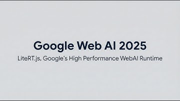 Google Web AI2025: LiteRT.js, Google