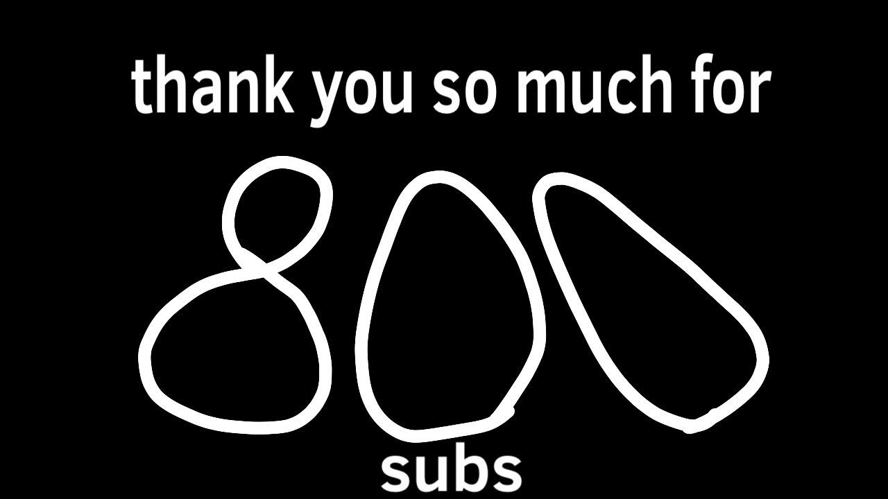 Thank you for 800 subs (part 1) - YouTube