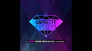 Video thumbnail of "언프리티 랩스타 2 (UNPRETTY RAPSTAR 2) - 언프리티 랩스타 (Don't stop) (Prod. by D.O)"