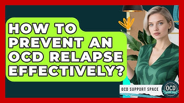 How To Prevent An OCD Relapse Effectively? - OCD Support Space