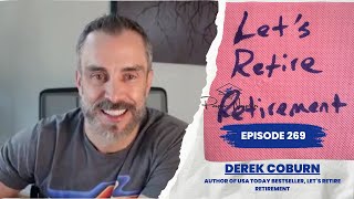 Let’s Retire Retirement: Design a Life You Don’t Need to Escape From | Derek Coburn | Ep 269