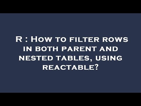 R : How to filter rows in both parent and nested tables, using reactable?