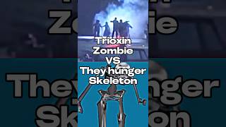 Trioxin zombie vs they hunger skeleton #edit