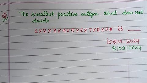 The smallest positive integer that does not divide 1×2×3×4×5×6×7×8×9 is______ | ioqm 2024 solution