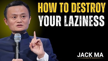 Jack Ma: The Secret to Overcoming Laziness Forever