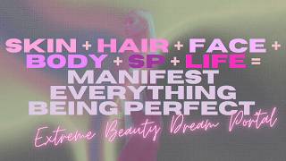 dream portal for total life perfection & extreme beauty = skin + hair + face + body + sp + life