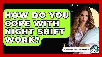 How Do You Cope With Night Shift Work? - Sleep Wellness Workshop
