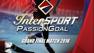 GRAND FINAL INTERSPORT PASSION GOAL 2016