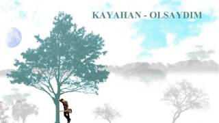 Kayahan.,,Olsaydim\