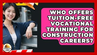 Who Offers Tuition-Free Vocational Training for Construction Careers? - Construction Jobs