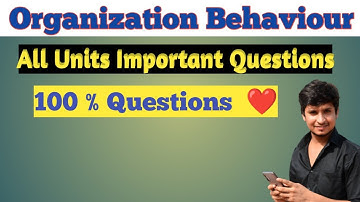 Organization Behaviour || All Units Important Questions || Bcom / BBA