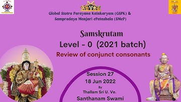 Session 27 - Review of conjunct  Consonants  - 18-Jun-2022 - Thallam Sri U.Ve. S. Santhanam Swamy