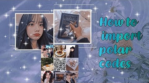 ✧ Tutorial#2 HOW TO IMPORT QR CODE | HOW TO USE POLAR APP ✧