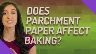Does parchment paper affect baking?