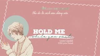 [Lyrics+Vietsub] Hold Me While You Wait -  Lewis Capaldi