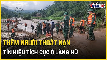 Làng Nủ có thêm 3 người thoát nạn, nâng tổng số người an toàn sau lũ quét | Báo VietNamNet