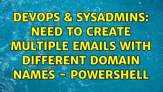 DevOps & SysAdmins: Need to create multiple emails with different domain names - PowerShell Net Worth