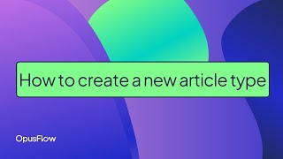 How To Create A New Article Type Opusflow
