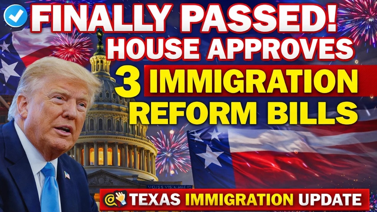 🎉 Finally Passed! House Approves 3 Immigration Reform Bills  Texas Immigration Update