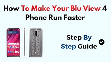 How To Make Your Blu View 4 Phone Run Faster