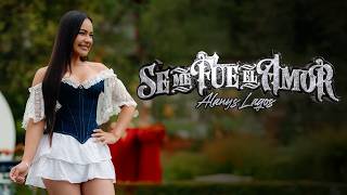 ALANYS LAGOS - SE ME FUE EL AMOR (VIDEOCLIP OFICIAL)