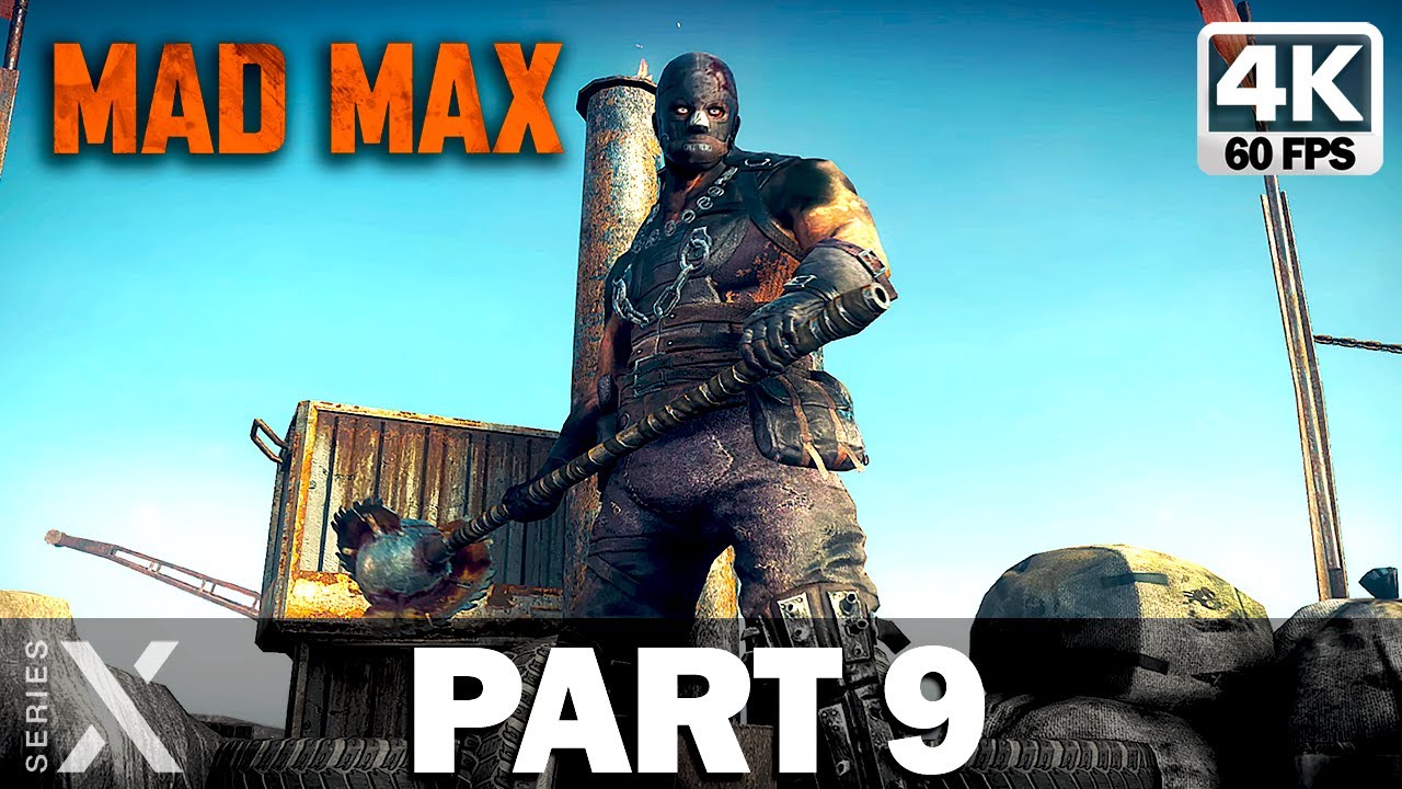 Mad Max - Xbox Series X | Gameplay Walkthrough Part 9 (4K 60fps) | No Commentary Full Playthrough