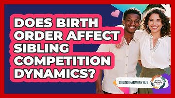 Does Birth Order Affect Sibling Competition Dynamics? - Sibling Harmony Hub