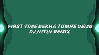 First Time Dekha Tumhe Demo Dj Nitin Remix