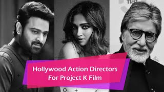 Hollywood Action Directors For Prabhas And Deepikas Film