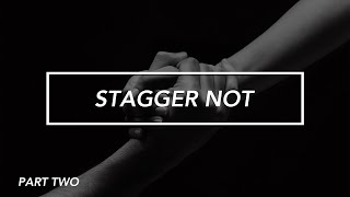 Stagger Not Part 2