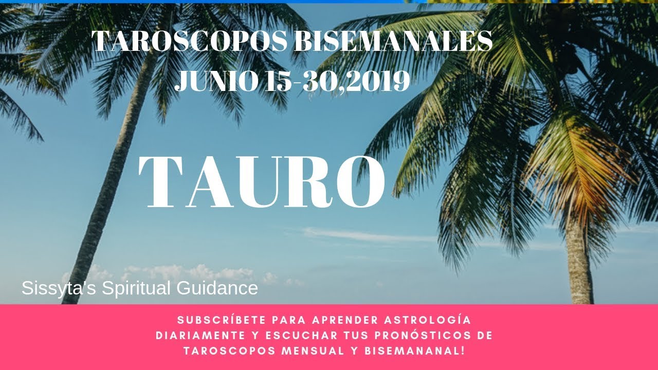 TAURO Lanzate con todo porque tu deseo se cumple Junio 15-30, 2019 ...