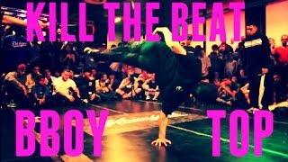 TOP BBOY KILL THE BEAT •  BEST 2016 - 2017