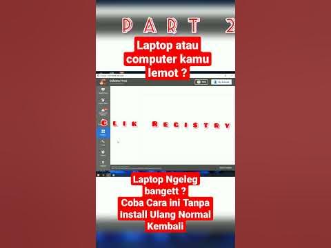 Cara Memperbaiki Laptop Lemot,Cara memperbaiki Laptop ngeleg Tanpa