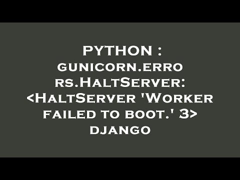PYTHON : gunicorn.errors.HaltServer:  HaltServer 'Worker failed to boot.' 3  django