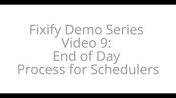 Fixify Demo Series Video 9: End of Day Process for Schedulers