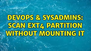 Celebrity DevOps & SysAdmins: Scan ext4 partition without mounting it (2 Solutions!!) Net Worth