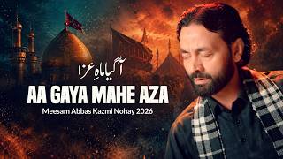 New Noha 2026 Aa Gaya Mahe Aza - Mesam Abbas Kazmi Noha Muharram 2026