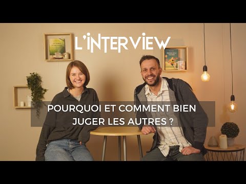 L'interview - Pourquoi et comment bien juger les autres