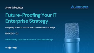 EPISODE 03 | What It Really Takes to Future-Proof Your Data Strategy