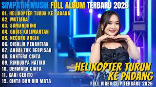 SIMPATIK MUSIK FULL ALBUM DANGDUT TERBARU 2026 || HELIKOPTER TURUN KE PADANG - MUTIARA - SUMANDHING