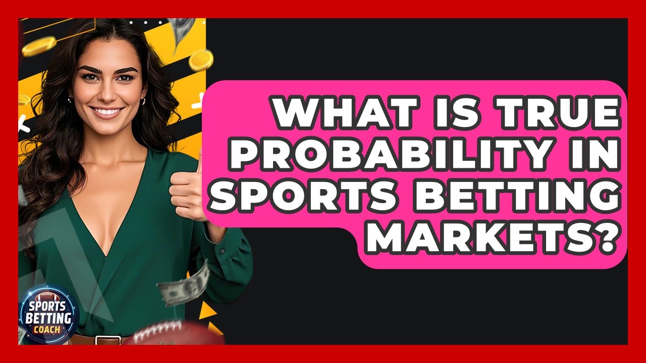 What Is True Probability In Sports Betting Markets? - Your Sports Betting Coach