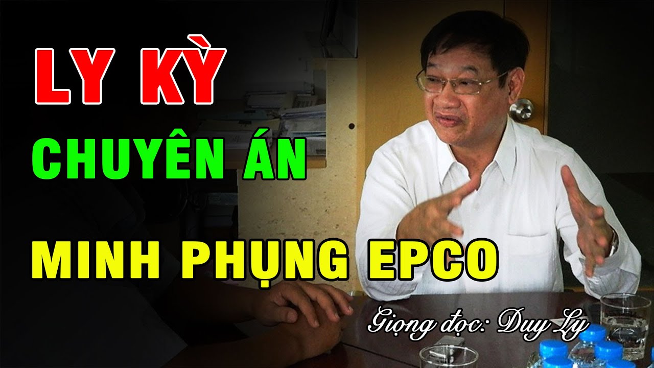 Ly kỳ chuyên án Minh Phụng Epco: Những tình tiết lần đầu được tiết lộ | Duy Ly Radio