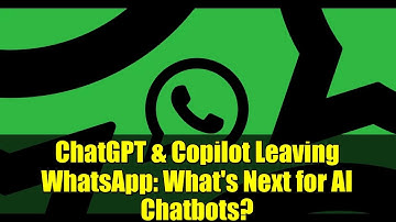 ChatGPT & Copilot Leaving WhatsApp: What
