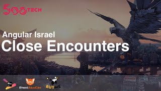 Close Encounters (The Fourth Kind) | Angular-IL Meetup |22.3.21