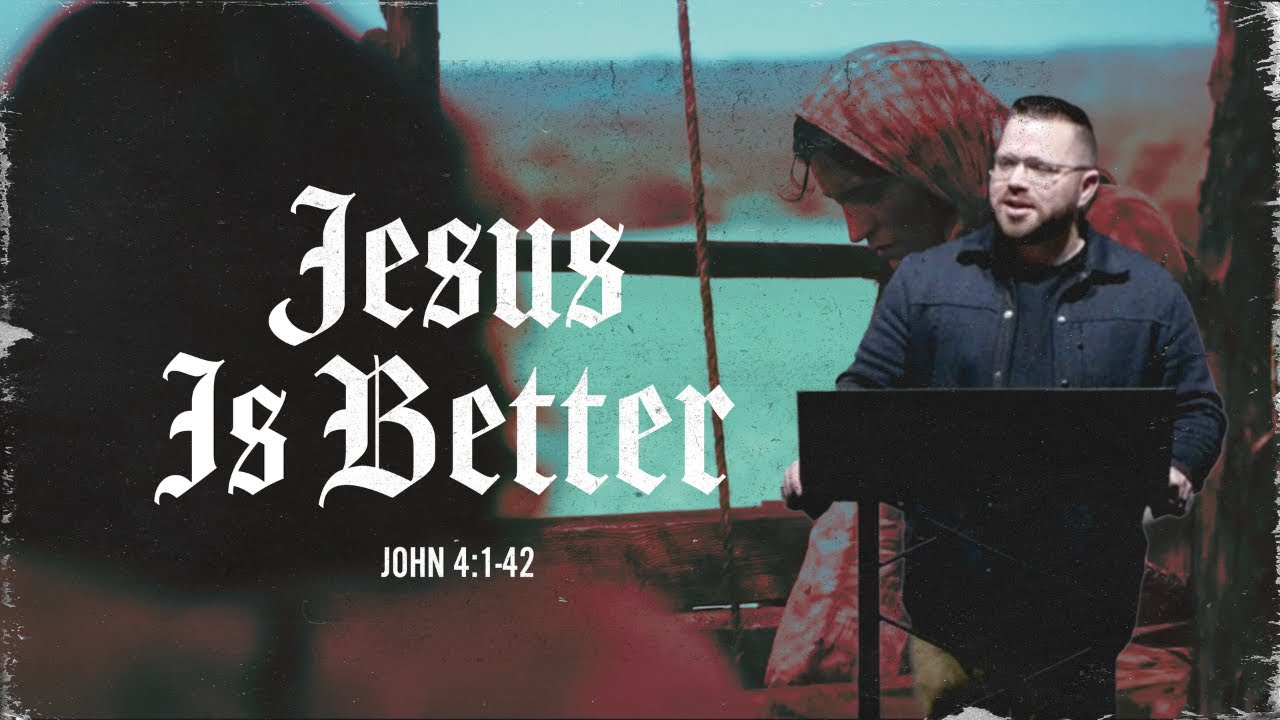 Jesus Is Better (John 4:1-42)