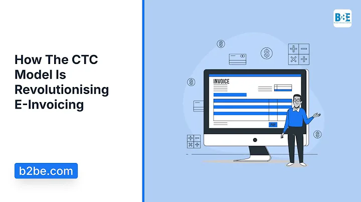 How The CTC Model Is Revolutionising E-Invoicing | B2BE