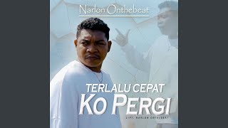 Terlalu Cepat Ko Pergi