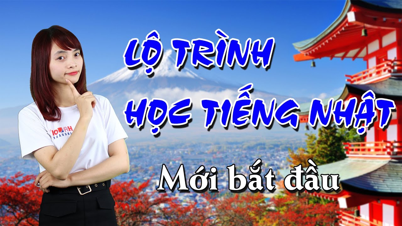 Học tiếng nhật bắt đầu từ đâu | Lộ trình học tiếng Nhật – Dành cho người mới bắt đầu