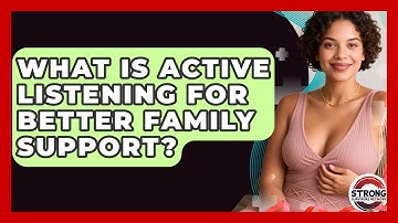What Is Active Listening For Better Family Support? - Strong Survivors Network