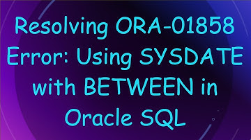 Resolving ORA-01858 Error: Using SYSDATE with BETWEEN in Oracle SQL